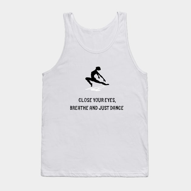 Just dance Close your eyes, breathe and just dance Tank Top by Butterfly Lane